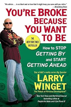 Bild des Verkufers fr You're Broke Because You Want to Be : How to Stop Getting By and Start Getting Ahead zum Verkauf von WeBuyBooks
