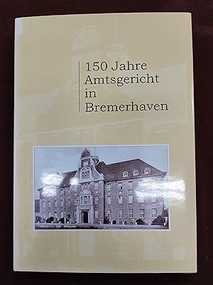 150 Jahre Amtsgericht in Bremerhaven - 1852 - 2002