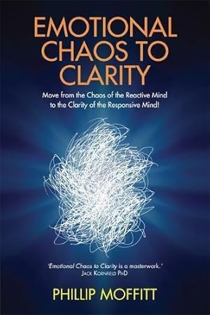 Bild des Verkufers fr Emotional Chaos to Clarity: Move from the Chaos of the Reactive Mind to the Clarity of the Responsive Mind! zum Verkauf von WeBuyBooks