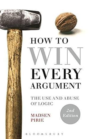 Bild des Verkufers fr How to Win Every Argument: The Use and Abuse of Logic zum Verkauf von WeBuyBooks