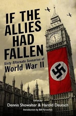 Bild des Verkufers fr If the Allies Had Fallen: Sixty Alternate Scenarios of World War II zum Verkauf von WeBuyBooks