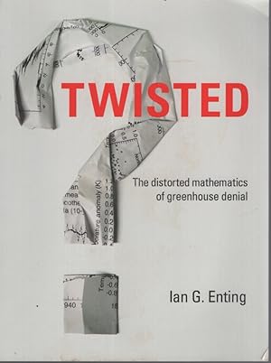 TWISTED: THE DISTORTED MATHEMATICS OF GREENHOUSE DENIAL