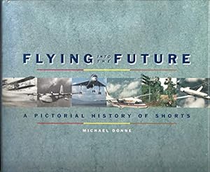Bild des Verkufers fr Flying into the Future: A Pictorial History of Shorts zum Verkauf von WeBuyBooks