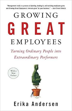 Image du vendeur pour Growing Great Employees: Turning Ordinary People into Extraordinary Performers mis en vente par WeBuyBooks 2