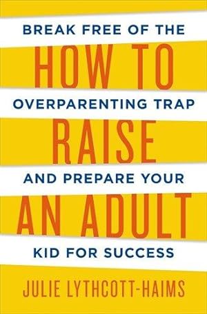 Seller image for How To Raise An Adult for sale by WeBuyBooks