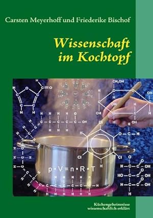 Bild des Verkufers fr Wissenschaft im Kochtopf: Kchengeheimnisse wissenschaftlich erklrt zum Verkauf von Modernes Antiquariat - bodo e.V.