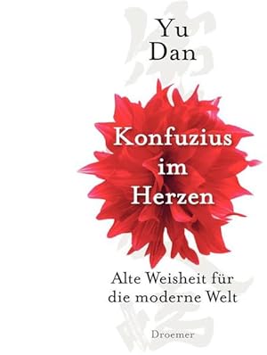 Konfuzius im Herzen: Alte Weisheit für die moderne Welt