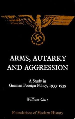 Seller image for Arms, Autarky and Aggression: Study in German Foreign Policy, 1933-39 (Foundations of Modern History) for sale by WeBuyBooks 2