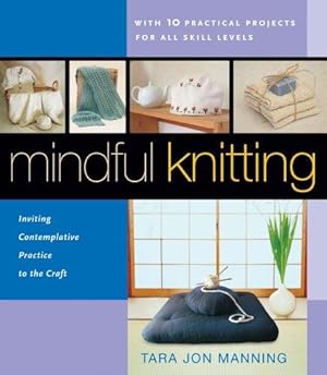 Imagen del vendedor de Mindful Knitting: Inviting Contemplative Practice to the Craft a la venta por WeBuyBooks