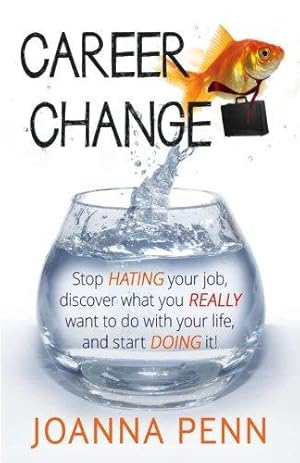 Bild des Verkufers fr Career Change: Stop hating your job, discover what you really want to do with your life, and start doing it! zum Verkauf von WeBuyBooks 2