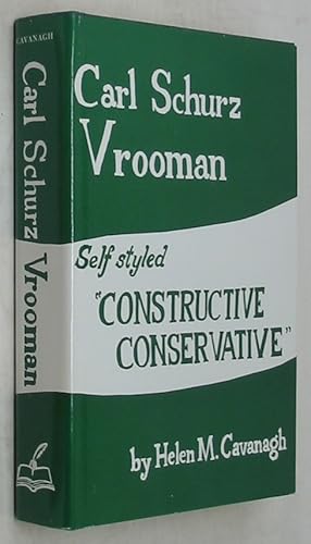 Bild des Verkufers fr Carl Schurz Vrooman: Self Styled Constructive Conservative zum Verkauf von Powell's Bookstores Chicago, ABAA