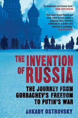 Image du vendeur pour The Invention of Russia: The Journey from Gorbachev's Freedom to Putin's War mis en vente par WeBuyBooks