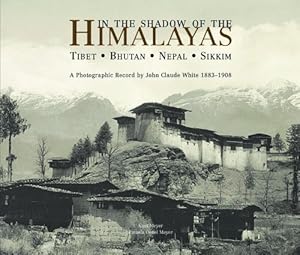 Bild des Verkufers fr In the Shadow of the Himalayas: Tibet-Bhutan-Nepal-Sikkim a Photographic Record by John Claude White 1883-1908 zum Verkauf von WeBuyBooks