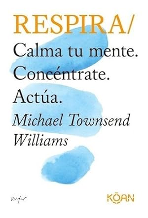 Imagen del vendedor de Respira Calma Tu Mente Concentrate Actua (bolsillo) - Towns a la venta por Juanpebooks