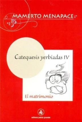 Seller image for Catequesis Yerbiadas Iv Matrimonio - Menapace Mamerto (pape for sale by Juanpebooks