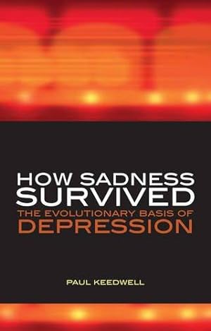 Bild des Verkufers fr How Sadness Survived: The Evolutionary Basis of Depression zum Verkauf von WeBuyBooks