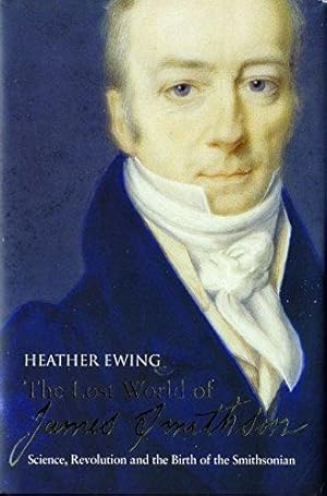 Immagine del venditore per The Lost World of James Smithson: Science, Revolution, and the Birth of the Smithsonian venduto da WeBuyBooks