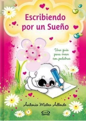 Seller image for Escribiendo Por Un Sueo Una Guia Para Crear Con Palabras - for sale by Juanpebooks