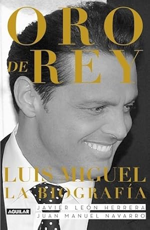 Imagen del vendedor de Oro De Rey Luis Miguel La Biografia - Leon Herrera Javier / a la venta por Juanpebooks