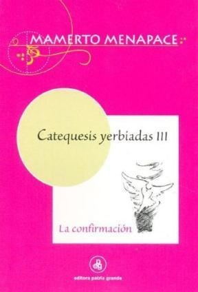 Seller image for Catequesis Yerbiadas Iii La Confirmacion (rustico) - Menapa for sale by Juanpebooks