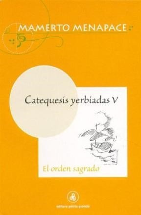 Seller image for Catequesis Yerbiadas V Orden Sagrado - Menapace Mamerto (pa for sale by Juanpebooks