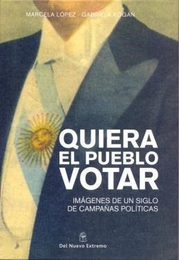 Seller image for Quiera El Pueblo Votar Imagenes De Un Siglo De Campaas Pol for sale by Juanpebooks