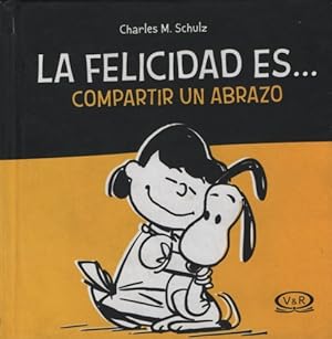 Image du vendeur pour Felicidad Es. Compartir Un Abrazo, La - Snoopy, De Schulz, Charles M. Editorial V&r, Tapa Dura En Espaol, 2013 mis en vente par Juanpebooks