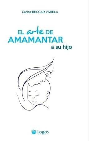 Immagine del venditore per Arte De Amamantar A Su Hijo - Beccar Varela Carlos (papel) venduto da Juanpebooks