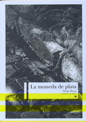 Seller image for Moneda De Plata, La, De Alojz Ihan. Editorial Gog&magog, Tapa Blanda, Edicin 1 En Espaol for sale by Juanpebooks