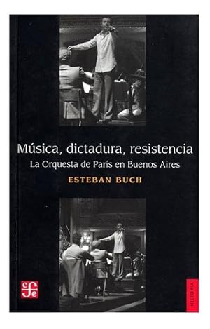Seller image for Msica, Dictadura, Resistencia: La Orquesta De Par's En Buenos Aires, De Esteban Buch., Vol. Volmen nico. Editorial Fondo De Cultura Econmica, Tapa Blanda En Espaol, 2016 for sale by Juanpebooks