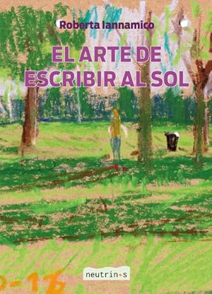 Seller image for El Arte De Escribir Al Sol, De Roberta Iannamico. Editorial Neutrinos, Tapa Blanda, Edicin 1 En Espaol, 2023 for sale by Juanpebooks