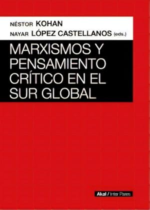 Seller image for Marxismos Y Pensamiento Cr tico En El Sur Global, De Kohan, Nestor Lopez Castellanos, Nayar. Editorial Akal, Tapa Blanda, Edici n 1 En Castellano, 2023 for sale by Juanpebooks