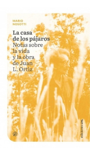 Seller image for Casa De Los Pajaros Notas Juan L Ortiz Mario Nosotti Unl for sale by Juanpebooks