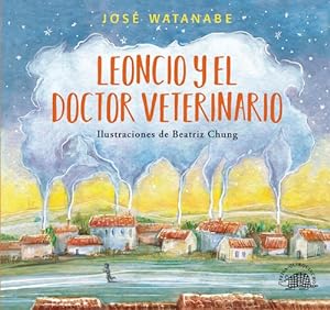 Seller image for Leoncio Y El Doctor Veterinario, De Watanabe Jose. Grupo Editorial Peisa, Tapa Blanda, Edicin 1 En Espaol for sale by Juanpebooks