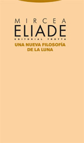 Bild des Verkufers fr Una Nueva Filosofia De La Luna, De Mircea Eliade. Editorial Trotta En Espaol zum Verkauf von Juanpebooks