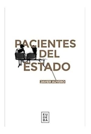 Image du vendeur pour Pacientes Del Estado, De Auyero, Javier. Editorial Eudeba En Espaol mis en vente par Juanpebooks