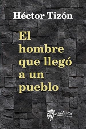 Bild des Verkufers fr El Hombre Que Lleg A Un Pueblo - Tizon, Hector zum Verkauf von Juanpebooks