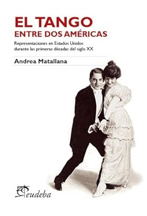 Seller image for Libro El Tango Entre Dos Americas De Andrea Matallana for sale by Juanpebooks