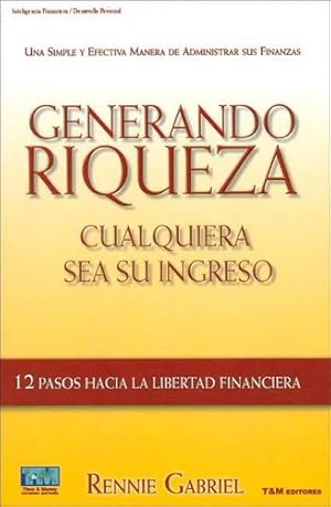 Seller image for Generando Riqueza Cualquiera Sea Su Ingreso Doce Pasos Hacia, De Gabriel Rennie. N/a, Vol. Volumen Unico. Editorial Time & Money, Tapa Blanda, Edicin 1 En Espaol, 2005 for sale by Juanpebooks