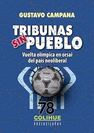 Seller image for Tribunas Sin Pueblo: Vuelta Olimpica En Orsai Del Pais Neoliberal, De Gustavo Campana., Vol. 1. Editorial Colihue, Tapa Blanda En Espa ol, 2018 for sale by Juanpebooks