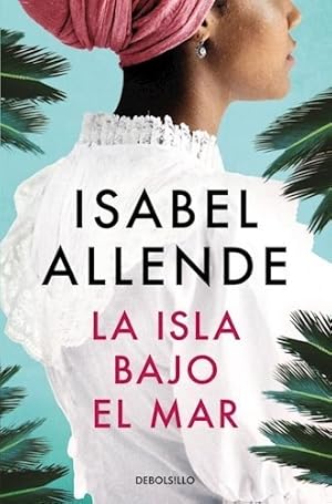Bild des Verkufers fr Libro Libro Isla Bajo El Mar - Isabel Allende - Debolsillo, De Isabel Allende., Vol. 1. Editorial Debolsillo, Tapa Blanda, Edici n 1 En Espa ol, 2022 zum Verkauf von Juanpebooks