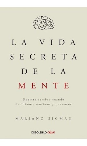 Seller image for Vida Secreta De La Mente Nuestro Cerebro, De Sigman, Mariano. Editorial Debolsillo En Espaol, 2015 for sale by Juanpebooks