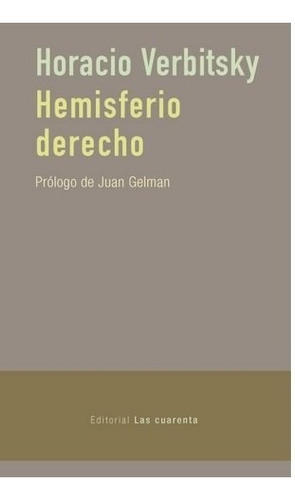 Seller image for Hemisferio Derecho, De Verbitsky, Horacio. Serie N/a, Vol. Volumen Unico. Editorial Las Cuarenta, Tapa Blanda, Edicin 1 En Espaol, 2021 for sale by Juanpebooks