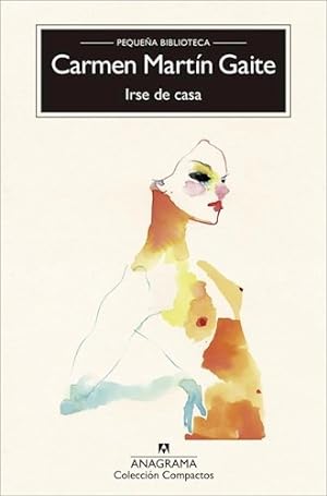 Seller image for Irse De Casa, De Mart'n Gaite, Carmen. Serie N/a, Vol. Volumen Unico. Editorial Anagrama, Tapa Blanda, Edicin 2 En Espaol, 2017 for sale by Juanpebooks