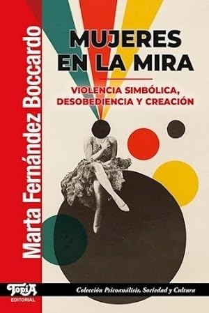 Seller image for Mujeres En La Mira - Violencia Simbolica, Desobediencia Y Creacion, De Fernandez Boccardo, Marta. Top'a Editorial, Tapa Blanda En Espaol, 2023 for sale by Juanpebooks