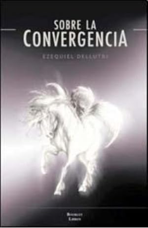 Seller image for Sobre La Convergencia, De Dellutri, Ezequiel. Editorial Booklet Libros, Tapa Tapa Blanda En Espa ol for sale by Juanpebooks