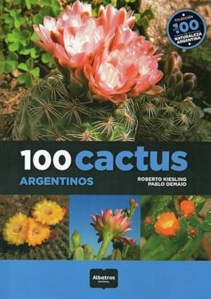 Seller image for Libro 100 Cactus Argentinos - Roberto Kiesling/ Pablo Demaio for sale by Juanpebooks