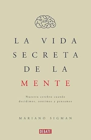 Seller image for La Vida Secreta De La Mente - Mariano Sigman, De Sigman, Mariano. Editorial Debate, Tapa Blanda En Espaol, 2015 for sale by Juanpebooks