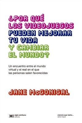 Seller image for Por Que Los Videojuegos Pueden Mejorar Tu Vida Y Ca, De Mcgonigal, Jane. Editorial Siglo Xxi En Espa ol for sale by Juanpebooks