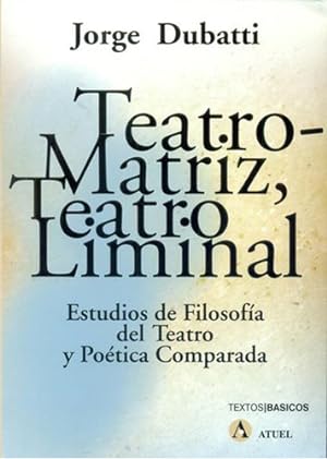 Bild des Verkufers fr Teatro Matriz, Teatro Liminal, De Dubatti, Jorge. Editorial Atuel En Espa ol zum Verkauf von Juanpebooks
